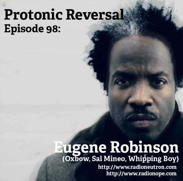 Ep098: Eugene Robinson (Oxbow, Whipping Boy, Sal Mineo)