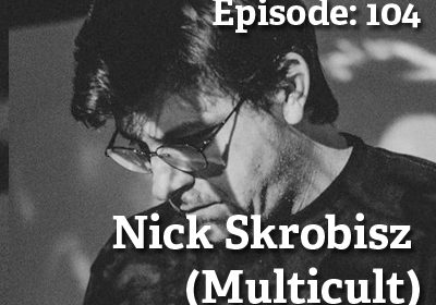 Ep104: Nick Skrobisz - Multicult