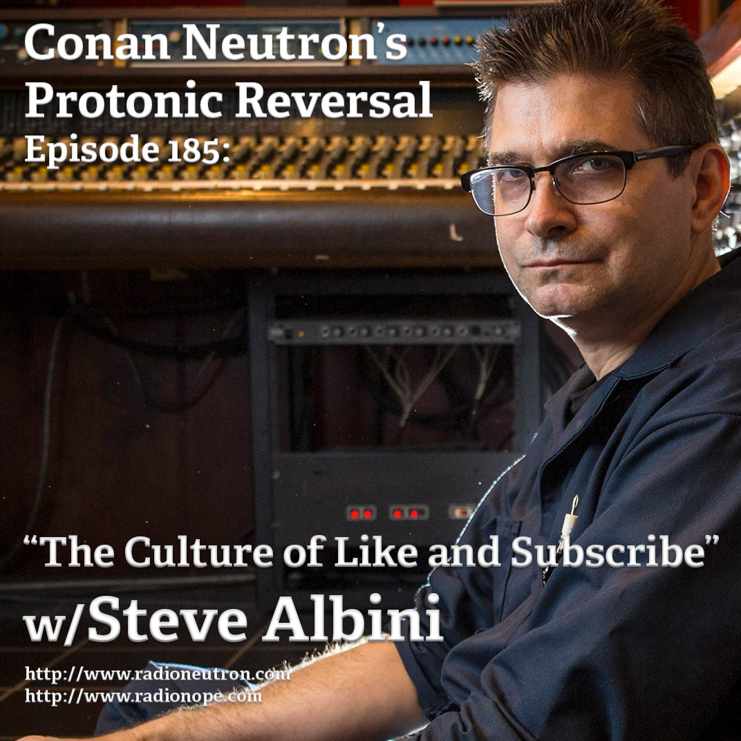 Ep185: The Culture of Like and Subscribe with Steve Albini
