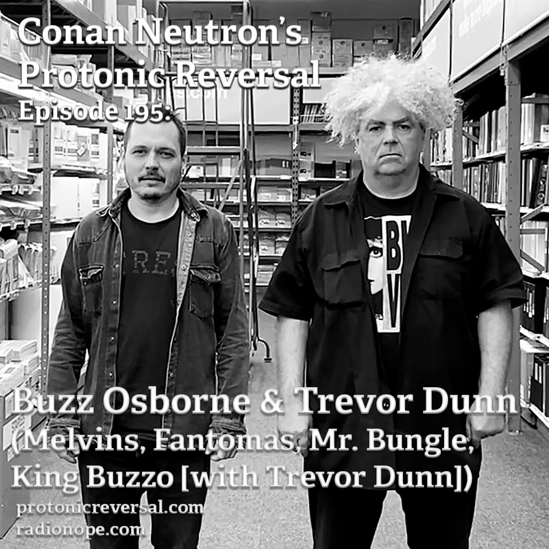 Ep195: Buzz Osborne & Trevor Dunn (Melvins, Fantomas, Mr. Bungle,  King Buzzo [with Trevor Dunn])