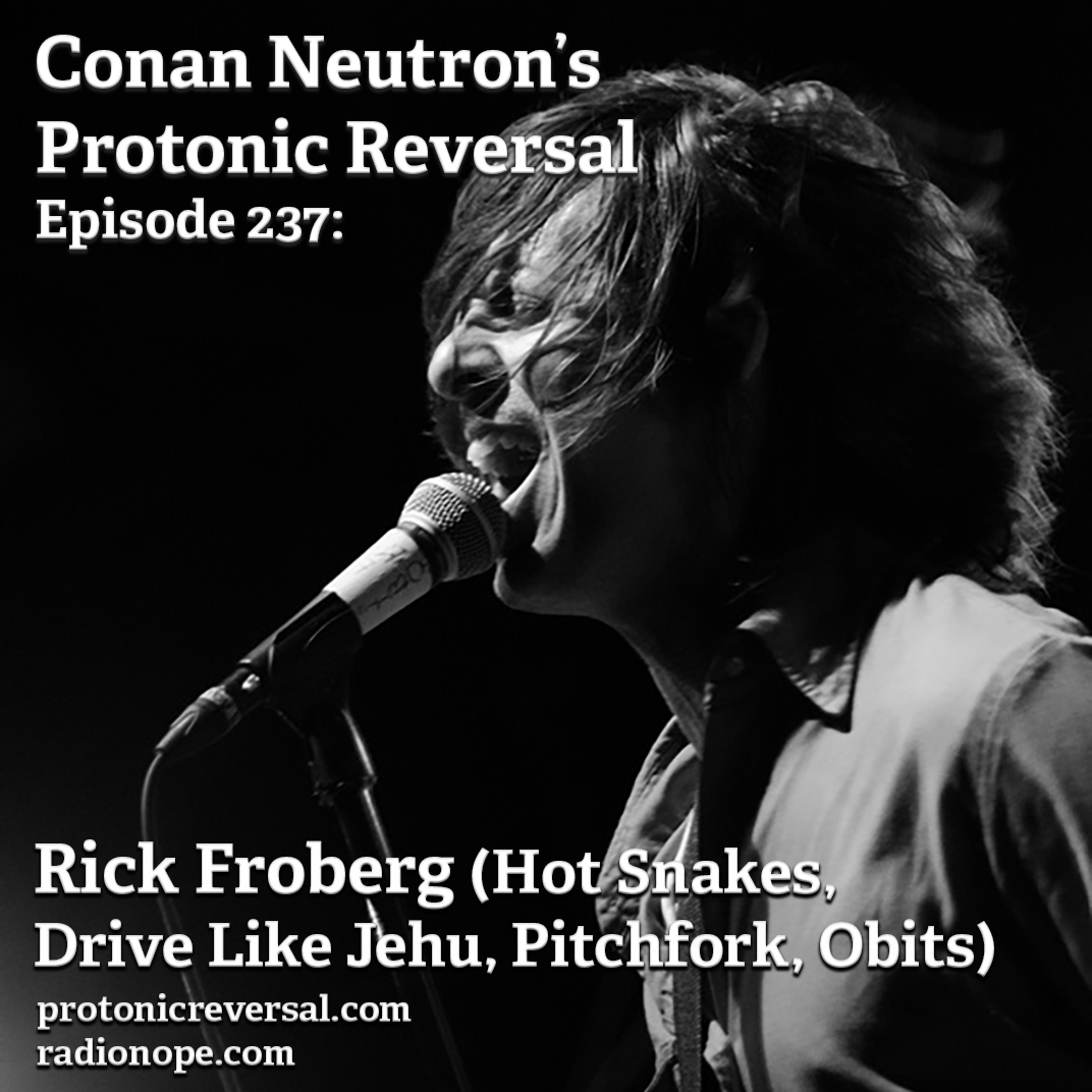 Ep237: Rick Froberg (Hot Snakes,  Drive Like Jehu, Pitchfork, Obits)