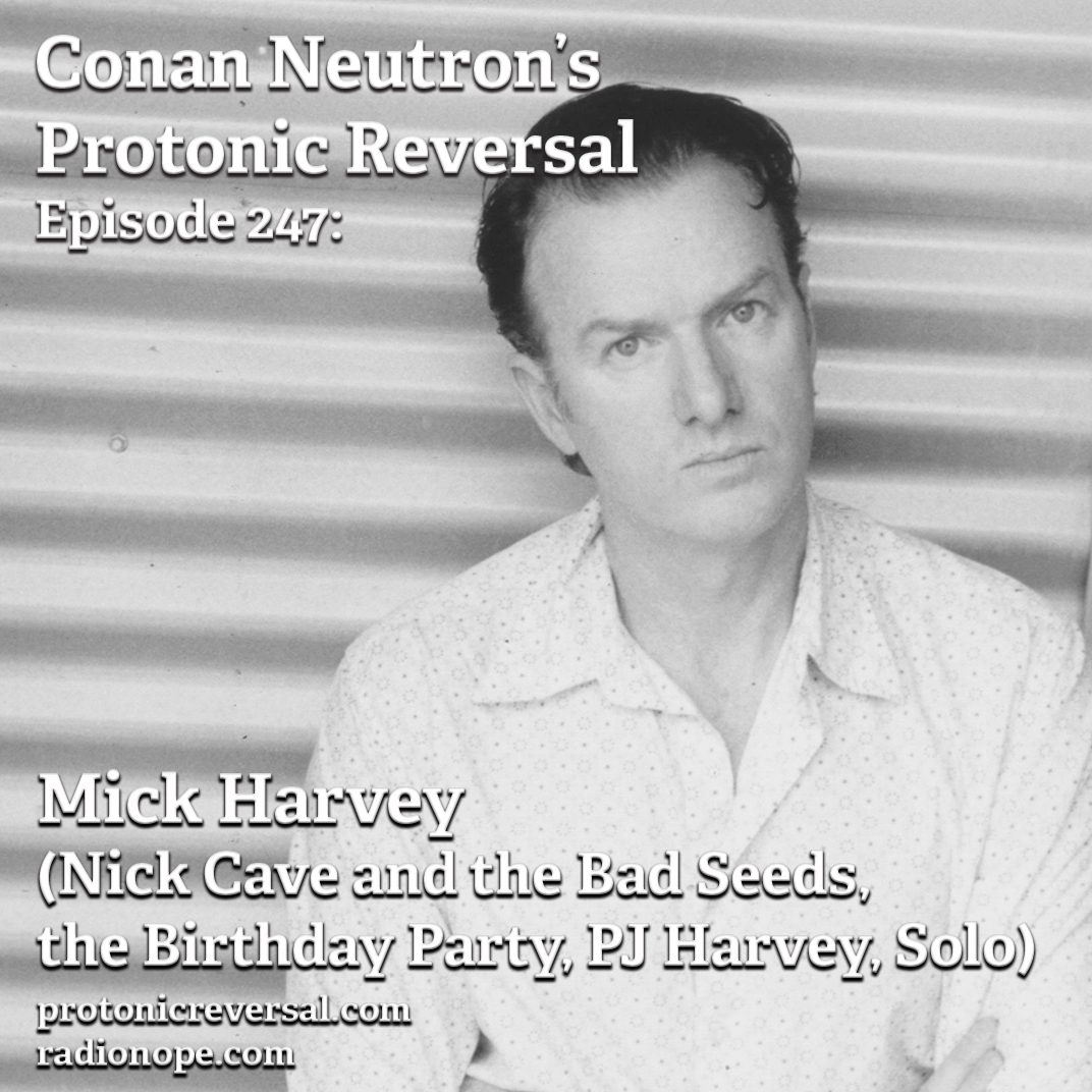 Ep247: Mick Harvey (Nick Cave and the Bad Seeds, The Birthday Party, PJ Harvey, Solo Artist)