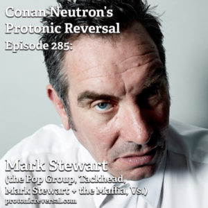 RIP Mark Stewart (Ep285: Mark Stewart of the Pop Group revisited)