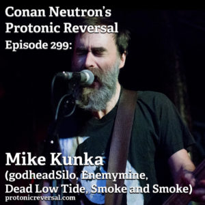 Ep299: Mike Kunka (godheadSilo, Enemymine, Dead Low Tide, Smoke and Smoke) PT.2