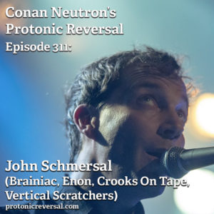Ep311: John Schmersal (Brainiac, Enon, Vertical Scratchers, Crooks on Tape)