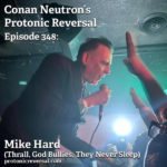 Ep348: Mike Hard (Thrall, God Bullies, They Never Sleep)