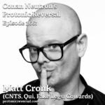 Ep366: Matt Cronk (CNTS, Qui, Fake Legs, Cowards)